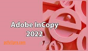 Adobe InCopy 2023 Build 18.2 Crack + Activation Key From Download