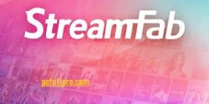 StreamFab 6.1.0.5 Crack + Activation Key From Download